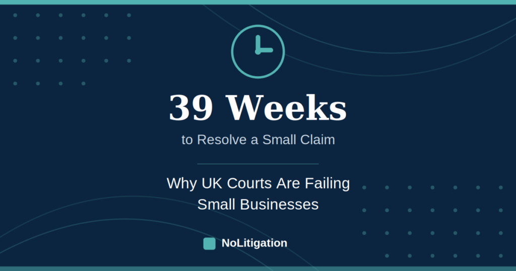 39 Weeks to Resolve a Small Claim: Why UK Courts Are Failing Small Businesses